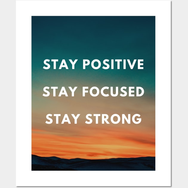 Stay Positive Stay Focused Stay Strong Design Wall Art by Aziz